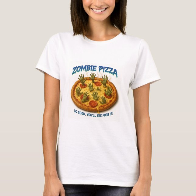 Zombie Pizza "So Good You'll Die For It!" T-Shirt (Front)