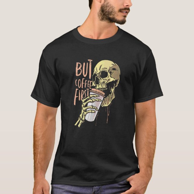 Zombie Skull But Coffee First  Halloween T-Shirt (Front)