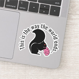 Zombie Squirrel, This is the way the world ends