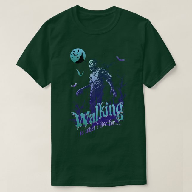 Zombie Walking is What I Live For T-Shirt (Design Front)