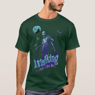 Zombie Walking is What I Live For T-Shirt