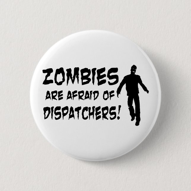 Zombies Are Afraid Of Dispatchers 6 Cm Round Badge (Front)
