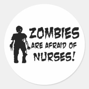 Zombies Are Afraid of Nurses Classic Round Sticker