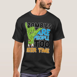 Zombies Are People Beer Time Too Drunk Zombie Hall T-Shirt