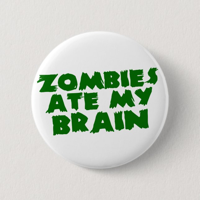 Zombies Ate My Brain 6 Cm Round Badge (Front)