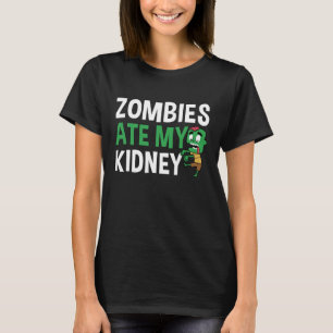 Zombies Ate My Kidney Halloween Kidney Surgery T-Shirt