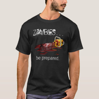 ZOMBIES . . . be prepared. - black T-Shirt