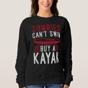 Zombies Cant Swim Buy A Kayak Funny Paddler Kayake Sweatshirt