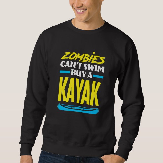 Zombies Can't Swim Buy A Kayak  Kayaking Kayaker Sweatshirt (Front)