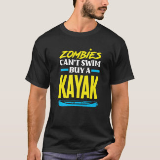 Zombies Can't Swim Buy A Kayak  Kayaking Kayaker T-Shirt