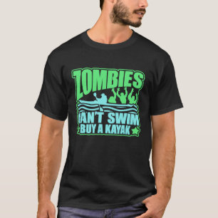 Zombies Cant Swim Buy A Kayak Novelty Survival T-S T-Shirt