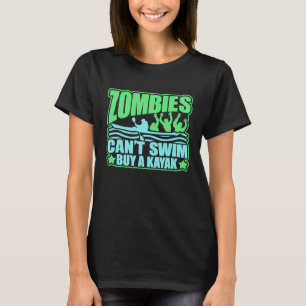 Zombies Cant Swim Buy A Kayak Novelty Survival T-S T-Shirt
