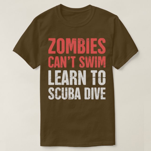 Zombies Canx27t Swim Learn To Scuba Dive 1 T-Shirt (Design Front)