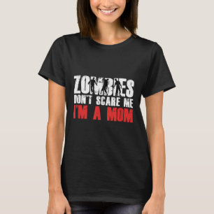 Zombies Don't E Me I'm A Mom Funny Zombie Lover Qu T-Shirt