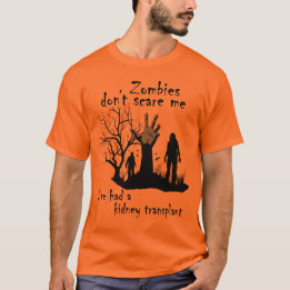 Zombies don't scare me. I've had kidney transplant T-Shirt