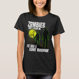 Zombies Don't Scare Me I've Had Kidney Transplant T-Shirt