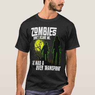 Zombies Don't Scare Me I've Had Liver Transplant T-Shirt