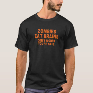 Zombies Eat Brains Don t Worry You re Safe Funny H T-Shirt