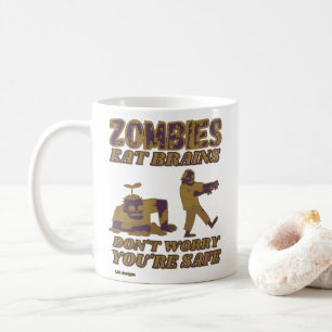 ZOMBIES EAT BRAINS DON'T WORRY YOU'RE SAFE funny   Coffee Mug
