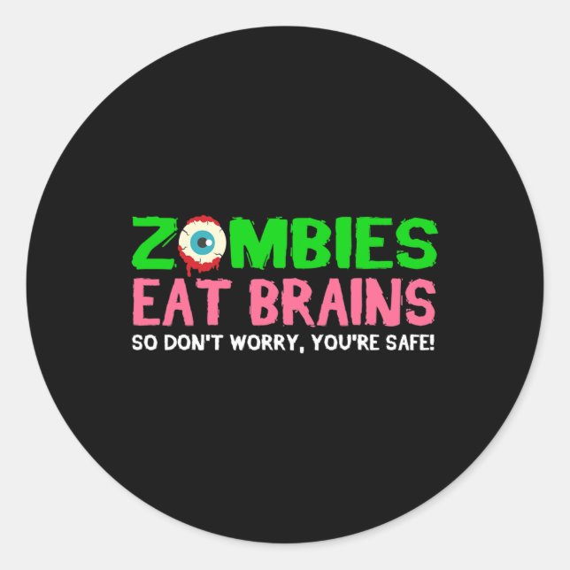 Zombies Eat Brains Don't Worry You're Safe Funny H Classic Round Sticker (Front)