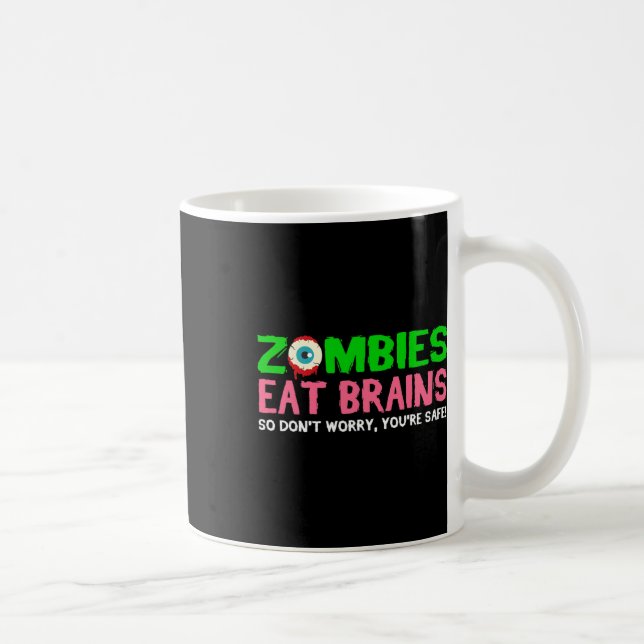 Zombies Eat Brains Don't Worry You're Safe Funny H Coffee Mug (Right)