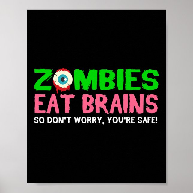 Zombies Eat Brains Don't Worry You're Safe Funny H Poster (Front)