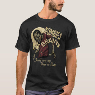 Zombies Eat Brains Don't Worry You're Safe Funny H T-Shirt