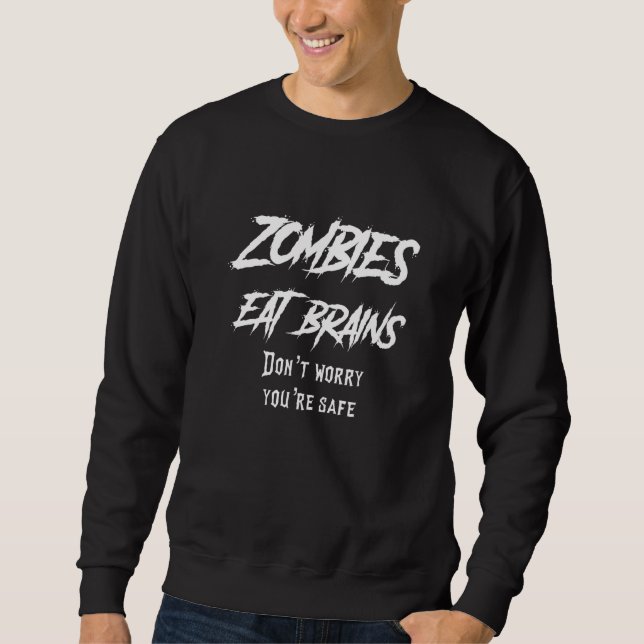 Zombies Eat Brains Don't Worry You're Safe Hallowe Sweatshirt (Front)