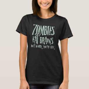 Zombies Eat Brains Don't Worry You're Safe T-Shirt