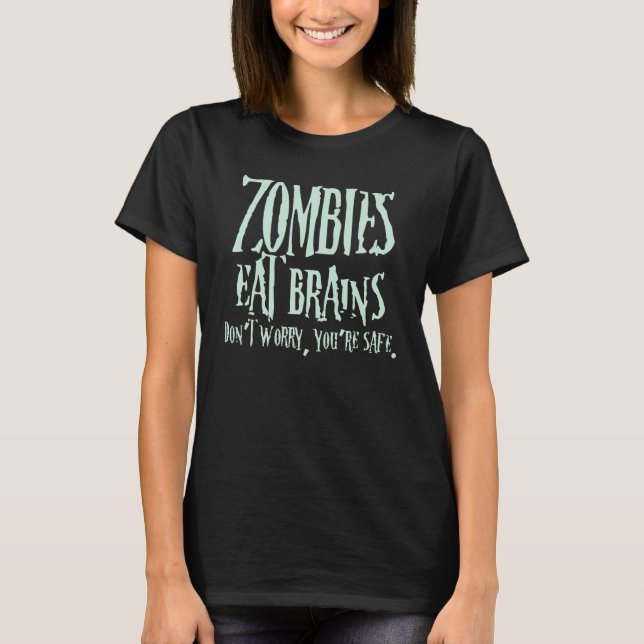 Zombies Eat Brains Don't Worry You're Safe T-Shirt (Front)