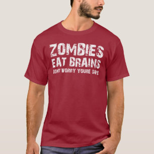 ZOMBIES EAT BRAINS DONT WORRY YOURE SAFE T-Shirt
