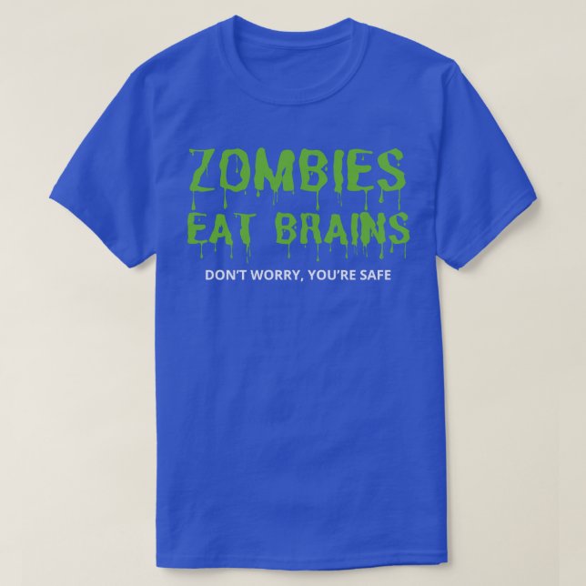 Zombies Eat Brains Dont Worry Youre Safe T-Shirt (Design Front)