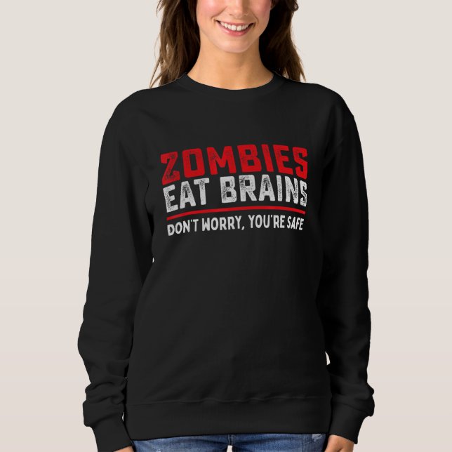Zombies Eat Brains So Youre Safe   Costume Hallowe Sweatshirt (Front)