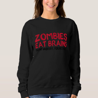 Zombies Eat Brains You Are Safe Halloween Party Ha Sweatshirt