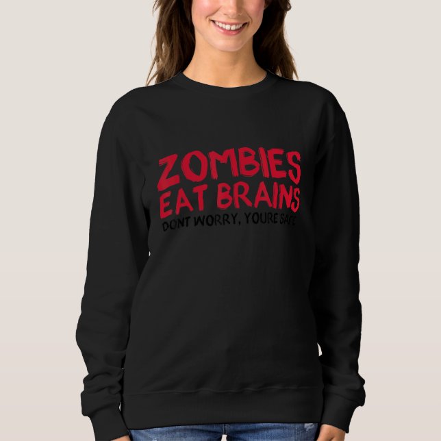 Zombies Eat Brains You Are Safe Halloween Party Ha Sweatshirt (Front)