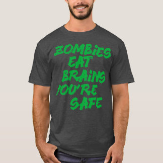 Zombies eat brains youre safe T-Shirt