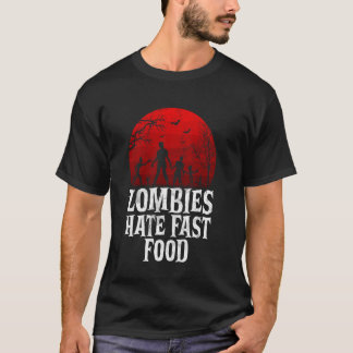 Zombies Hate Fast Food Zombie T-Shirt
