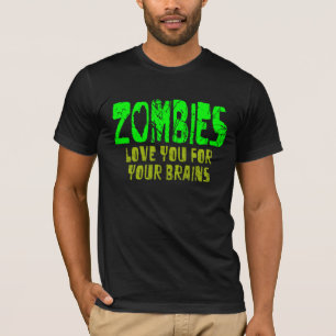 ZOMBIES Love You For Your Brains - t-shirt