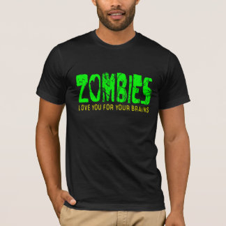ZOMBIES Love You For Your Brains - t-shirt