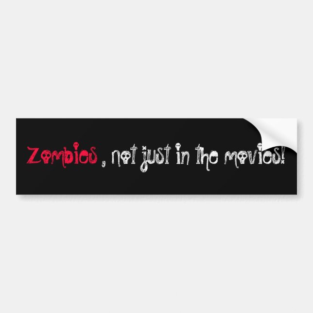 Zombies, not just in the movies! bumper sticker (Front)