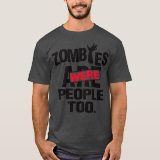 Zombies people too T-Shirt
