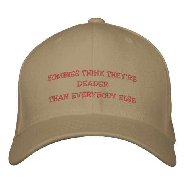 ZOMBIES THINK THEY'RE DEADER THAN EVERYBODY ELSE - EMBROIDERED HAT (Front)
