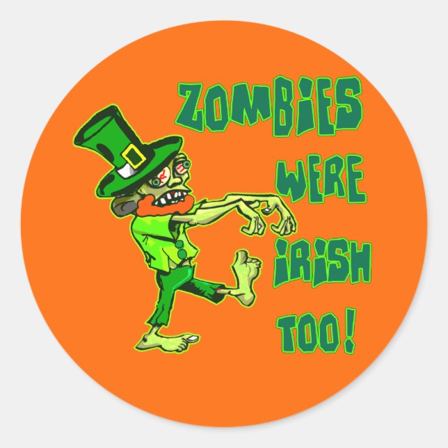 Zombies Were Irish Too! Classic Round Sticker (Front)