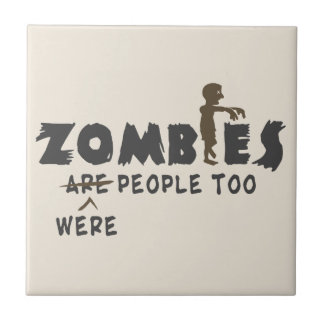 Zombies Were People Too Ceramic Tile