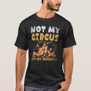 Zoo Animal Monkey   Not My Circus Not My Monkeys T-Shirt