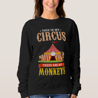 Zoo Animal   This Is My Circus These Are My Monkey Sweatshirt