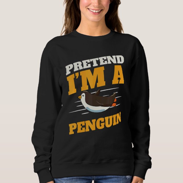 Zookeeper Antarctic Zoo Animal Pretend I'm A Pengu Sweatshirt (Front)