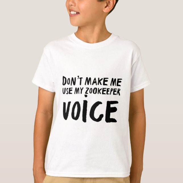 Zookeeper Art Print “Dont Make Me Use My Zookeeper T-Shirt (Front)