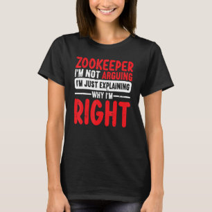 Zookeeper Im Not Arguing Im Just Explaining Why Im T-Shirt