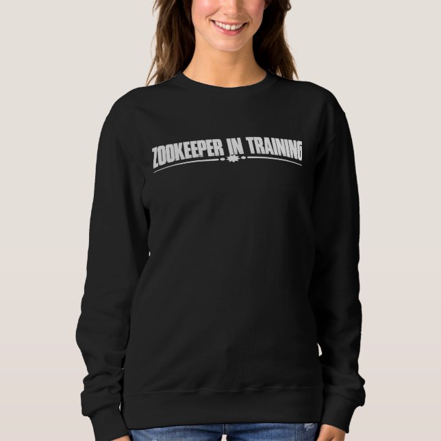 Zookeeper In Training Sweatshirt (Front)